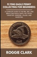 Roggie Clark, Raj Clark - Flying Eagle Penny Collecting for Beginners, Häftad. Tillgänglighet: Lägg i varukorg