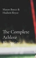 Mason Boyce, Hudson Boyce - Complete Athlete Blueprint, Inbunden