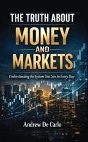 Andrew de Carlo - Truth About Money and Markets, Inbunden