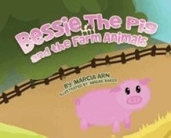 Marcia Arn - Bessie the Pig and the Farm Animals, Inbunden