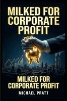 Michael Pratt - Milked for Corporate Profit, Häftad. Tillgänglighet: Lägg i varukorg