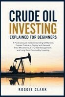 Roggie Clark, Raj Clark - Crude Oil Investing Explained for Beginners, Häftad. Tillgänglighet: Lägg i varukorg