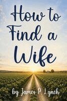 James P. Lynch - How to Find a Wife, Häftad