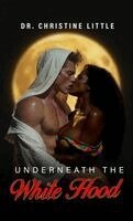Christine Little - Underneath the White Hood, Inbunden