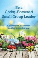 Melanie D Newton - Be a Christ-Focused Small Group Leader, Häftad. Tillgänglighet: Lägg i varukorg