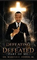 Marcus Fisher - Defeating The Defeated Part Of Me, Häftad