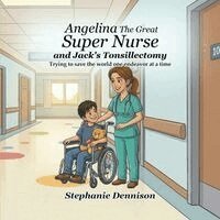 Stephanie Dennison - Angelina The Great Super Nurse and Jack's Tonsillectomy, Häftad