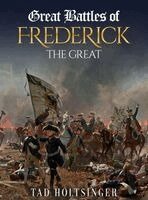 Tad Holtsinger - Great Battles of Frederick the Great, Inbunden. Tillgänglighet: Lägg i varukorg