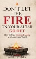 Allen Dickey - Don't Let the Fire on Your Altar go Out, Inbunden. Tillgänglighet: Lägg i varukorg