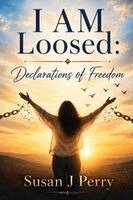 Susan J Perry - I Am Loosed, Häftad