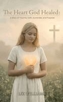 Liz Williams - Heart God Healed, Inbunden