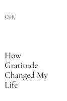 Cs R - How Gratitude Changed My Life, Häftad