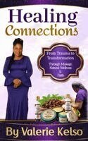 Valerie Kelso - Healing Connections From Trauma to Transformation Through Massage, Natural Wellness & Faith, Inbunden