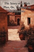 A L O C - Story of a Dark Plot; Or, Tyranny on the Frontier, Häftad