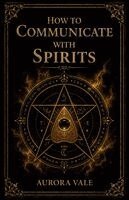 Aurora Vale - How to Communicate with Spirits, Häftad