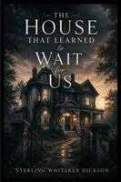 Dickson - House That Learned to Wait for Us, Häftad