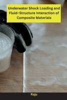 Raju - Underwater Shock Loading and Fluid-Structure Interaction of Composite Materials, Häftad