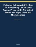 House Judiciary Committee - Materials In Support Of H. Res. 24, Impeaching Donald John Trump, President Of The United States, For High Crimes And Misdemeanors, Häftad. Tillgänglighet: Lägg i varukorg