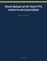 Federal Trade Commission - Worst Bailout of All Time? FTC wants to save journalism, Häftad. Tillgänglighet: Lägg i varukorg
