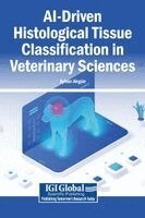 Ayhan Akgün - AI-Driven Histological Tissue Classification in Veterinary Sciences, Inbunden