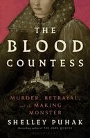 Shelley Puhak - The Blood Countess: Murder, Betrayal, and the Making of a Monster, Häftad