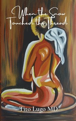 Tito Lugo, MD Lugo, Tito, Tito MD Lugo - When the Snow Touched the Thread, Häftad