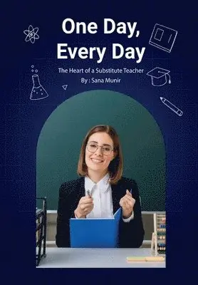 Sana Munir - One Day, Every Day: The Heart of a Substitute Teacher, Inbunden. Tillgänglighet: Lägg i varukorg
