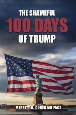 The Shameful 100 Days Of Trump January 20 - April 29, 2025