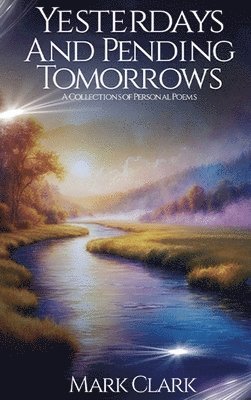 Mark Clark - Yesterdays and Pending Tomorrows, Inbunden