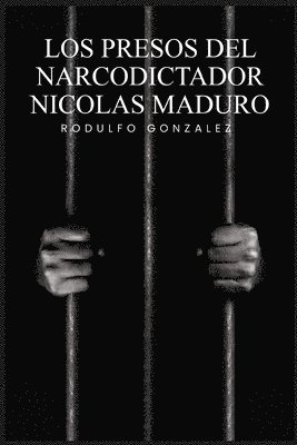 Presos del narcodictador Nicolás Maduro