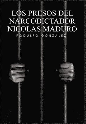 Presos del narcodictador Nicolás Maduro