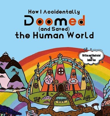 How I Accidentally Doomed (and Saved) the Human World