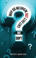 Ricky Barton - Why Do We Know but Live Like We Don't, Inbunden