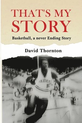 David Thornton, Dave Thornton - That's My Story: Basketball, a never-Ending Story, Häftad