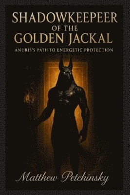 Matthew Petchinsky - Shadowkeeper of the Golden Jackal, Häftad
