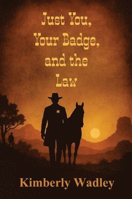 Kimberly Wadley - Just You, Your Badge, and the Law, Häftad