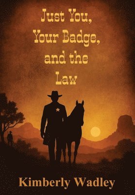 Kimberly Wadley - Just You, Your Badge, and the Law, Inbunden