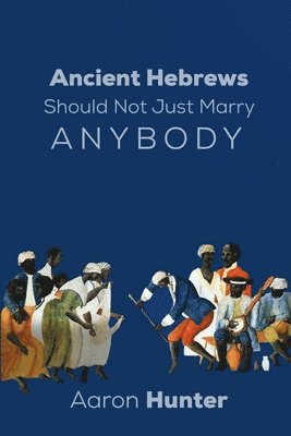 Ancient Hebrews Should Not Just Marry Anybody