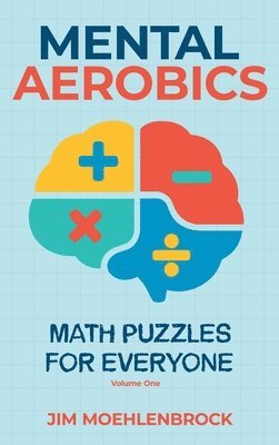 Jim Moehlenbrock - Mental Aerobics -- Math Puzzles for Everyone, Inbunden. Tillgänglighet: Lägg i varukorg