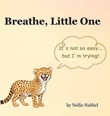 Nellie Nakhel - Breathe, Little One, Inbunden
