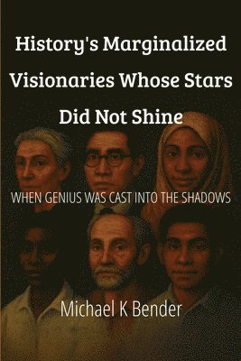 History's Marginalized Visionaries Whose Stars Did Not Shine