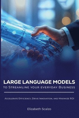 Elizabeth Scalzo - Large Language Models to Streamline Your Everyday Business, Häftad