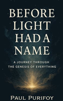 Paul Purifoy - Before Light Had a Name, Inbunden