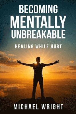 Becoming Mentally Unbreakable