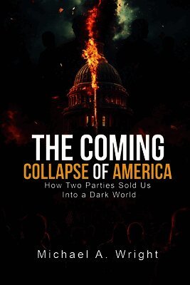 The Coming Collapse of America: How Two Parties Sold US Into a Dark World