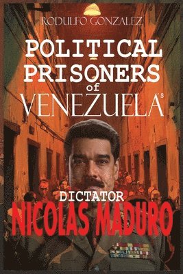 Political Prisoners of Venezuela's dictator Nicolas Maduro
