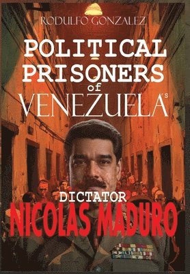 Political Prisoners of Venezuela's dictator Nicolas Maduro