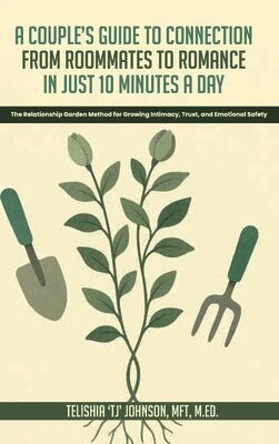 Couple's Guide to Connection; From Roommates to Romance in Just 10 Minutes A day The Relationship Garden Method for Growing Intimacy, Trust, and Emotional Safety