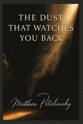 Matthew Petchinsky - Dust That Watches You Back., Häftad