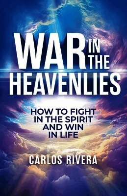 Carlos M Rivera - War In The Heavenlies, Häftad
